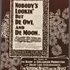 Nobody's lookin' but de owl an' de moon