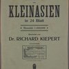 Karte von Kleinasien in 24 Blatt. Massstab 1:400,000. Bearbeitet von Dr. Richard Kiepert. Berlin Dietrich Reimer (Ernst Vohsen). 1904-1907.