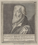 Nicholas Ridley, bishop of London. He died a constant martyr for the truth, and was burnt at Oxford the 16th of Octob: 1555