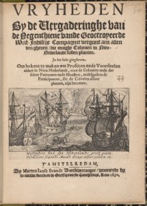 Vryheden by de vergaderinghe van de negenthiene vande Geoctroyeerde West-Jndische Compagnie vergunt aen allen den ghenen, die eenighe colonien in Nieuw-Nederlandt sullen planten. In het licht ghegheven om bekent te maken wat profijten ende voordeelen a...