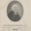 Revd. William Romaine A.M. Rector of St. Andrew by the Wardrobe, and St. Ann's Black-Fryers, likewise lecturer of St. Dunstans in the west