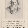 A bibliographical contribution to the study of John Ruskin compiled by M. Ethel Jameson.