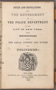 Rules and regulations for the government of the Police Department of the City of New-York : with instructions as to the legal powers and duties of policemen.
