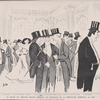 Au foyer du Théatre Réjane pendant un entr'acte de la répétition générale, par Sem. M. Gunsbourg. M. Arthur Meyer. M. Pierre Wolff. M. et Mme. Catulle Mendès. Mlle. Polaire. M. Victorien Sardou. M. Ludovic Halévy. Marquis de Massa. M. Feydeau. M. Capus. M. de Croisset. M. Alfred Edwards. M. Jacques Porel.