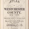 Atlas of Westchester County. New York. Volume One. From Actual surveys and Official plans by George W. and Walter and Bromley civil engineers. Published by G. W. Bromley and Co., 147 N. Fifth St., Philadelphia. 1910.