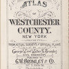 Atlas of Westchester County. New York. Volume Two. From Actual surveys and Official plans by George W. and Walter and Bromley civil engineers. Published by G. W. Bromley and Co., 147 N. Fifth St., Philadelphia. 1911.