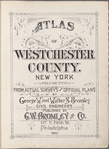 Atlas of Westchester County. New York. Volume Two. From Actual surveys and Official plans by George W. and Walter and Bromley civil engineers. Published by G. W. Bromley and Co., 147 N. Fifth St., Philadelphia. 1911.