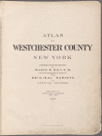Atlas of Westchester County. New York. Prepared under the direction Joseph R. Bien, E.M. Civil and Topographical engineer from original surveys and official records. Published by Julius Bien & Company, New York. 1893.