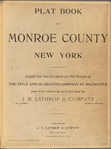 Plat Book of Monroe County New York. Compiled from deed description and plats furnished by the title and guarantee company of Rochester also from records and surveys by J.M. Lathrop & Company. Published by J.M. Lathrop & Company, 530 Locust Street, Philadelphia, PA. 1902