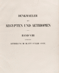 Title page] Denkmaeler aus Aegypten und Aethiopien. Band VIII enthaltend Abtheilung III, Blatt CCXLIII-CCCIV [243-304]