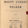 Atlas of the city of Mount of Vernon and the town of Pelham. Compiled from official records, personal suveys and other private plans and surveys. 1899. Compiled and published by John F. Fairchild. Civil Engineer and Surveyor. Rooms, 10-11 Bank Buliding, Mount Vernon, N.Y.