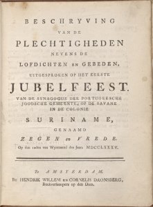 Beschryving van de plechtigheden nevens de lofdichten en gebeden uitgesproken op het eerste jubelfeest van de synagogue der Portugeesche joodsche gemeente, op genaamd Zegen en Vrede, op den 12den van Wynmaand des jaars MDCCLXXXV