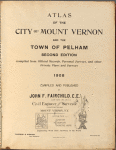 Atlas of the city of Mount Vernon and the town of Pelham secound edition. Compiled from official records, personal surveys, and other private plans and surveys. 1908. Compiled and published John F. Fairchild. C.E. Civil Engineer and surveyor engineering building Mount Vernon, N.Y.