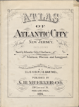 Atlas of Atlantic City, New Jersey. Including south Atlantic City, Chelsea, Ventnor, Oberon and Longport. Compiled and drawn from official plans and actual surveys by Ellis Kiser and O. Barthel, cicil engineers. Published by A. H. Mueller and Co., 530 Locust St., Philadelphia. 1896.