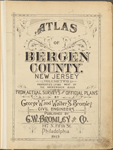 Atlas of Bergen County, New Jersey. Volume Two, Properties lying between the hudson river and hackensack river. From actual surveys and official plans by George W. and Walter S. Bromley, civil engineers. Published by G.W.Bromley and Co., 147 N. 5th St., Philadelphia. 1913.