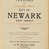 Atlas of Volume Two city of Newark, New Jersey. This volume embraces the section of the city South of Railroad place. Market Street and South Orange Avenue. Compiled from actual surveys, official records and private plans. By J.M. Lathrop and L.J.G. Ogden, civil engineers. Assisted by E. Robinson and G.M. Monroe. Under the direct management and supervision of A.H.Mueller, Publisher. 530 Locust Street, Philadelphia, PA. 1912.