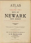 Atlas of Volume Two city of Newark, New Jersey. This volume embraces the section of the city South of Railroad place. Market Street and South Orange Avenue. Compiled from actual surveys, official records and private plans. By J.M. Lathrop and L.J.G. Ogden, civil engineers. Assisted by E. Robinson and G.M. Monroe. Under the direct management and supervision of A.H.Mueller, Publisher. 530 Locust Street, Philadelphia, PA. 1912.