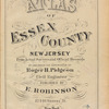 Atlas of Essex County New Jersey. From actual surveys and official Records by and under the supervision of Roger H. Pidgeon, Civil engineer. Published by E. Robinson, 82 & 84 Nassau St., New York. 1881.