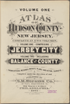 Volume One. Atlas of Hudson County, New Jersey. Complete in Two Volumes. Volume One comprising Jersey City. Volume Two including Balance of County. From official records private plans and actual sureys. Compiled under the direction of and published by G.M.Hopkins Co., Civil engineers. 302 Walnut Street, Philadelphia. 1908.