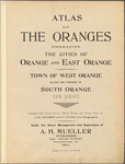 Atlas of the Oranges embracing the cities of Orange and East Orange. Town of West Orange village and township of South Orange New Jersey. Compiled from actual surveys, official records and private plans, by J.M. Lathrop and T. Flynn, civil engineers. Under the direct management and supervision of A.H. Mueller, publisher. 530 Locust Street, Philadelphia, PA., 1911.