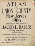 Atlas of Union County, New Jersey. 1906. From maps and data by Jacob L. Bauer county engineer. Private plans, surveys and official records. Under the supervision of and published by E. Robinson & co. 428 Lafayette St.