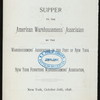 SUPPER TO AMERCICAN WAREHOUSEMENS' ASSOCIATION [held by] WAREHOUSEMENS' ASSOCIATION OF THE PORT OFNEW YORK AND THE NEW YORK FURNITURE WAREHOUSEMENS' ASSOCIATION [at] "HOTEL MANHATTAN; MADISON AVE. AND 42ND ST., NY" (HOTEL;)