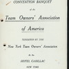 FOURTH ANNUAL BANQUET OF THE TEAM OWNERS' ASSOCIATION [held by] NEW YORK TEAM OWNERS' ASSOCIATION [at] "HOTEL CADILLAC, NEW YORK" (HOTEL;)