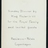 SUNDAY DINNER FOR THE ROYAL FAMILY AND GUESTS [held by] KING FREDERIK VIII [at] "RESIDENCE-PALAIS, COPENHAGEN, DENMARK" (FOR;)
