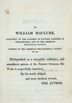 To William Maclure, President of the Academy of Natural Sciences of Philadelphia, and of the American Geological Society, member of the American Philosophical Society, &c. &c....