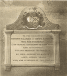 To the memory of George Clarke of Hyde Esquire who was formerly lieutenant governor of New York