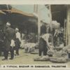 A Typical Bazaar in Damascus, Palestine.