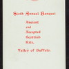 SIXTH ANNUAL BANQUET [held by] ANCIENT AND ACCEPTED SCOTTISH RITE [at] "HOTEL IROQUOIS, VALLEY OF BUFFALO (NY?)" (HOTEL;)