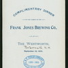 DINNER TO THE AGENTS OF THE FRANK JONES BREWING CO. [held by] (FRANK JONES BREWING CO.) [at] "WENTWORTH,THE,PORTSMOUTH,NH" (HOTEL;)