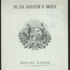 ANNUAL DINNER [held by] THE SILK ASSOCIATION OF AMERICA [at] "DELMONICO'S, NEW YORK, NY" (HOT;)
