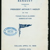 BANQUET TENDERED TO PRESIDENT ARTHUR T. HADLEY [held by] TEXAS YALE ALUMNI ASSOCIATION [at] "ORIENTAL HOTEL, DALLAS, TX" (HOTEL;)