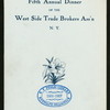 FIFTH ANNUAL DINNER [held by] WEST SIDE TRADE BROKERS ASS'N [at] "HEALY'S, BROADWAY, 66TH ST. AND COLUMBUS AVE; NEW YORK" (REST;)