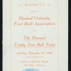 BANQUET TO HARVARD VARSITY FOOT BALL TEAM [held by] HARVARD UNIVERSITY FOOT BALL ASSOCIATION [at] "WHITE'S TONTINE HOTEL, NEW HAVEN, CT" (HOTEL)