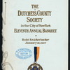 ELEVENTH ANNUAL BANQUET [held by] THE DURCHESS COUNTY SOCIETY IN THE CITY O NEW YOK [at] "HOTEL KNICKERBOCKER, [NEW YORK]" (HOTEL;)
