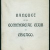 BANQUET [held by] COMMERCIAL CLUB OF CHICAGO [at] "CALUMET CLUB,[CHICAGO, IL.]" (CLUB)