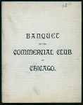 BANQUET [held by] COMMERCIAL CLUB OF CHICAGO [at] "CALUMET CLUB,[CHICAGO, IL.]" (CLUB)