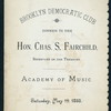 DINNER TO HON. CHAS. F. FAIRCHILD,SECRETARY OF THE TREASURY [held by] BROOKLYN DEMOCRATIC CLUB [at] "ACADEMY OF MUSIC, [BROOKLYN, NY]"
