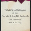 TWENTIETH ANNIVERSARY [held by] HARVARD DENTAL SCHOOL [at] "THE VENDOME, [BOSTON, MA?]" (HOT;)
