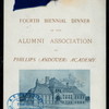 4TH BIENNIAL DINNER [held by] ALUMNI ASSOCIATION OF PHILLIPS ANDOVER ACADEMY [at] "HOTEL VENDOME, BOSTON,MASS." (HOTEL)