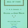 BILL OF FARE [held by] H.D. BRISTOL'S OYSTER & CHOP HOUSE [at] 362 SIXTH AVE. NY (REST;)