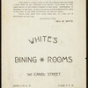 BILL OF FARE [held by] WHITE'S DINING ROOMS [at] "NEW YORK, NY" (REST;)