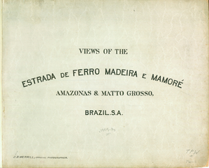 Views of the Estrada de Ferro Madeira e Mamoré Amazonas & Matto Grosso, Brazil S.A.
