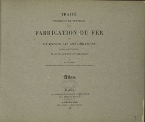 Traité théorique et pratique de la fabrication du fer avec un exposé des améliorations dont elle est susceptible, principalement en Belgique