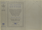 The glorious oyster : his history in Rome and in Britain, his anatomy and reproduction, how to cook him, and what various writers and poets have written in his praise. ...