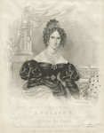 Her most gracious majesty Adelaide, Queen of Great Britain, consort of his present Majesty William the Fourth