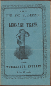 A brief historical sketch of the life and sufferings of Leonard Trask, the wonderful invalid.